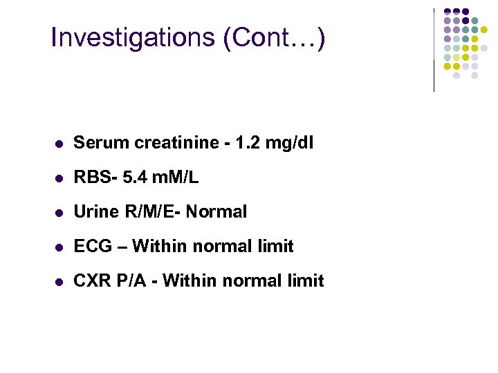 Investigations (Cont…) l Serum creatinine - 1. 2 mg/dl l RBS- 5. 4 m.