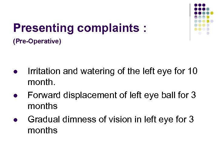 Presenting complaints : (Pre-Operative) l l l Irritation and watering of the left eye