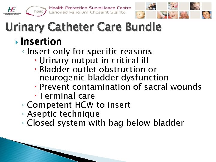 Urinary Catheter Care Bundle Insertion ◦ Insert only for specific reasons Urinary output in