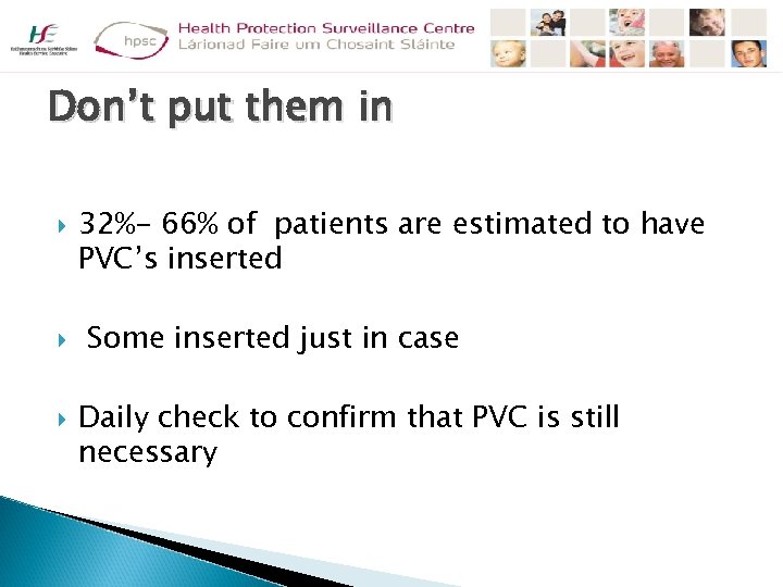 Don’t put them in 32%- 66% of patients are estimated to have PVC’s inserted