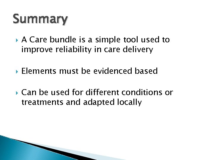 Summary A Care bundle is a simple tool used to improve reliability in care