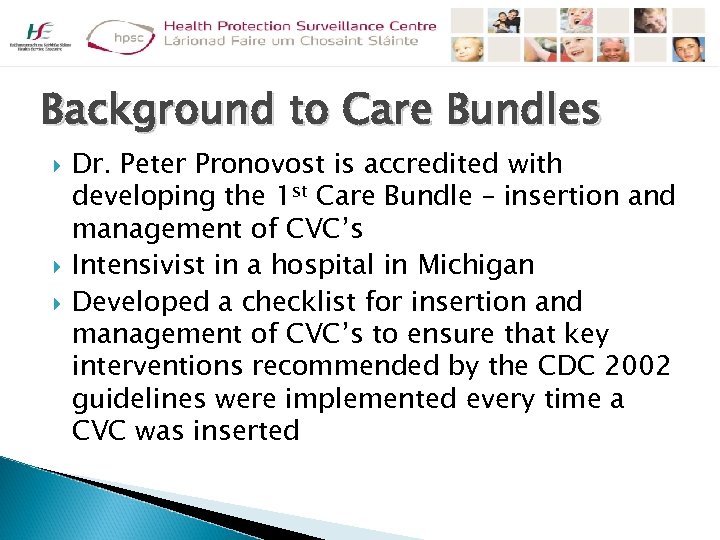 Background to Care Bundles Dr. Peter Pronovost is accredited with developing the 1 st