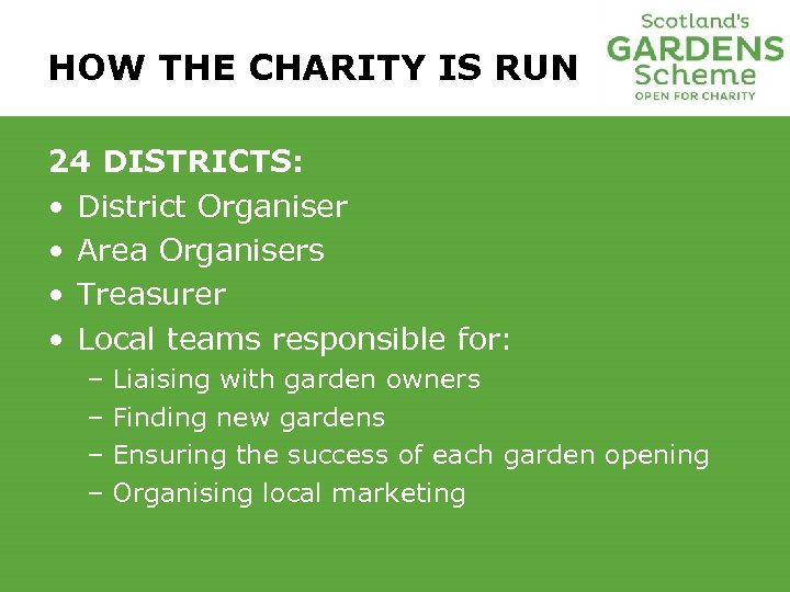 HOW THE CHARITY IS RUN 24 DISTRICTS: • District Organiser • Area Organisers •