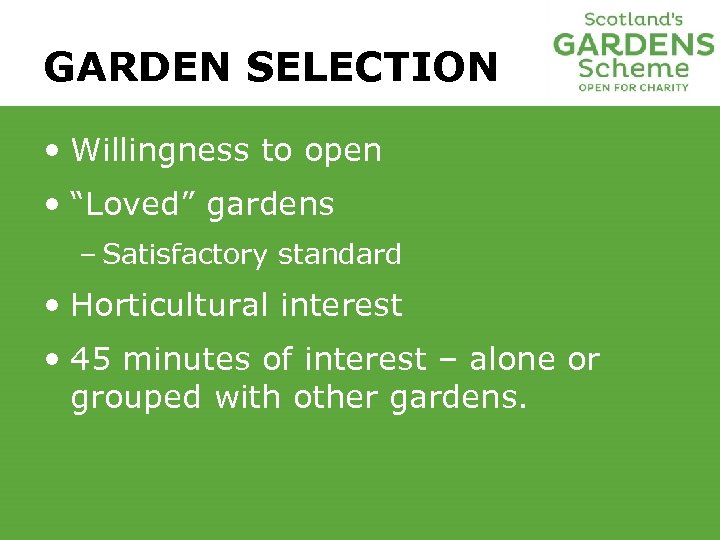 GARDEN SELECTION • Willingness to open • “Loved” gardens – Satisfactory standard • Horticultural