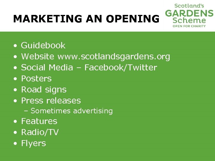 MARKETING AN OPENING • • • Guidebook Website www. scotlandsgardens. org Social Media –