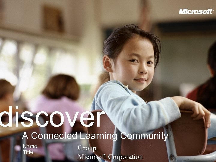 discover A Connected Learning Community Name Title Group Microsoft Corporation 