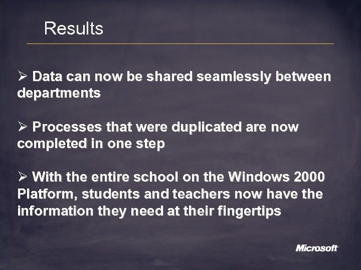 Results Ø Data can now be shared seamlessly between departments Ø Processes that were