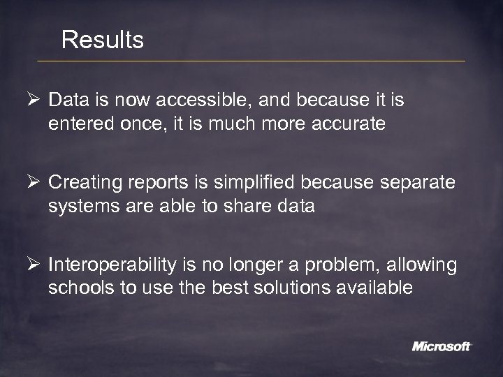 Results Ø Data is now accessible, and because it is entered once, it is