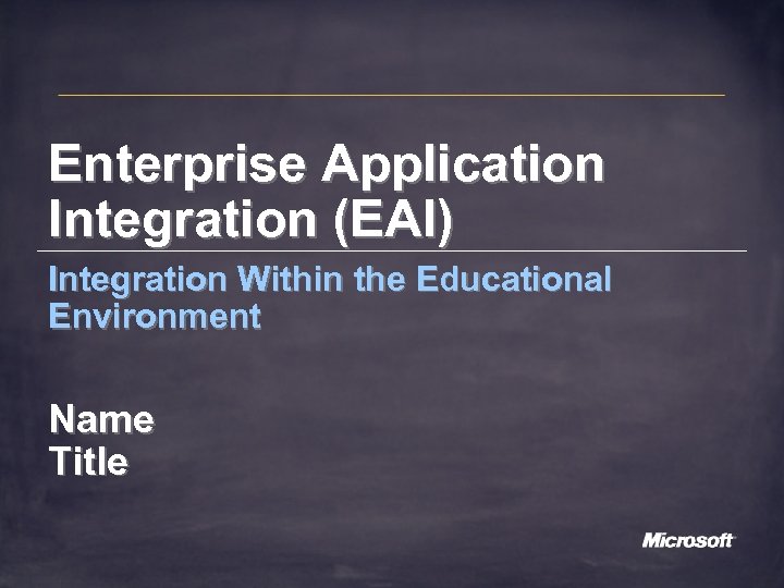 Enterprise Application Integration (EAI) Integration Within the Educational Environment Name Title 