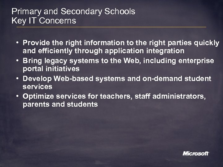 Primary and Secondary Schools Key IT Concerns • Provide the right information to the