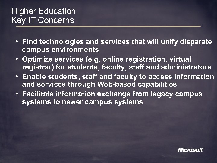 Higher Education Key IT Concerns • Find technologies and services that will unify disparate