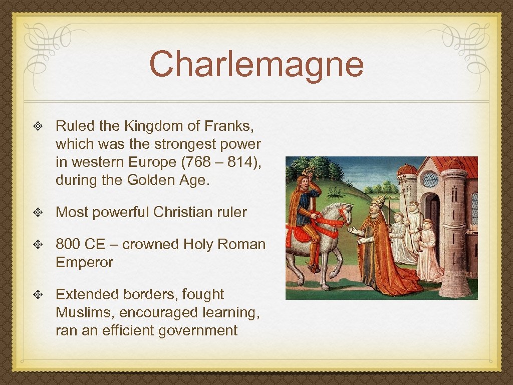 Charlemagne Ruled the Kingdom of Franks, which was the strongest power in western Europe