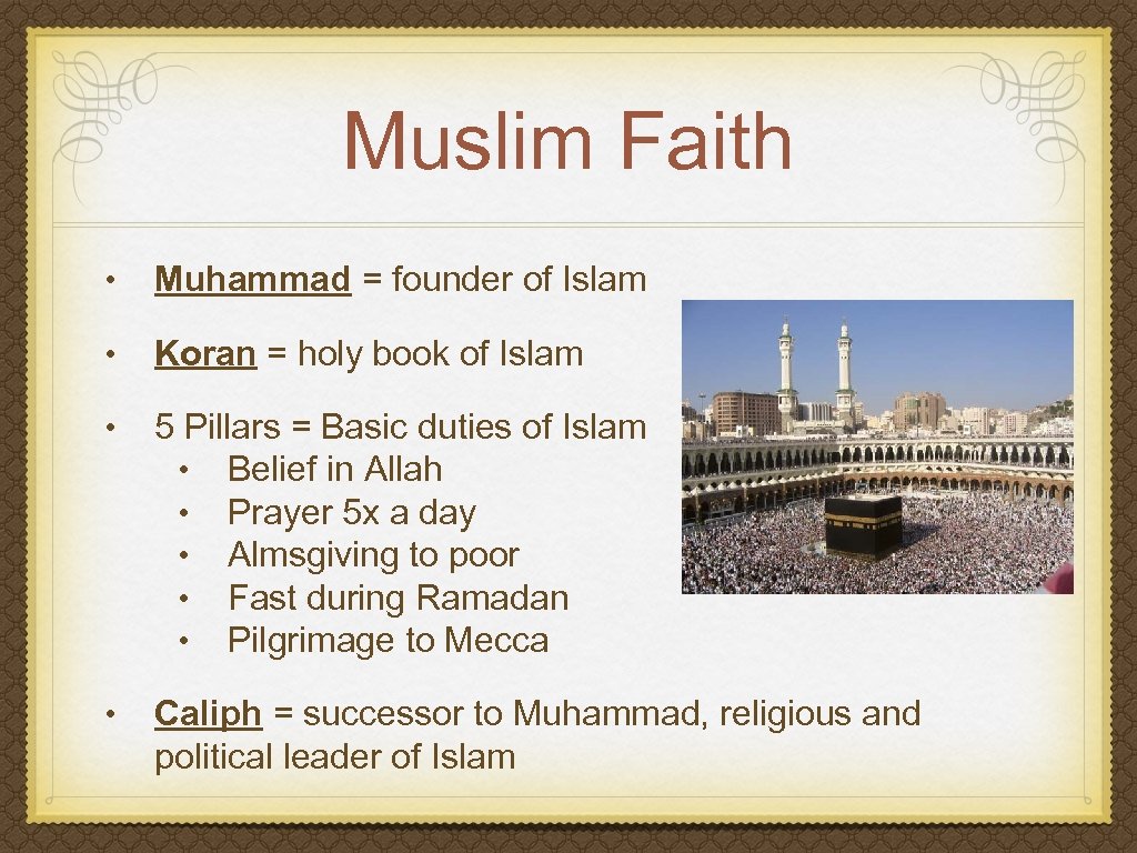 Muslim Faith • Muhammad = founder of Islam • Koran = holy book of