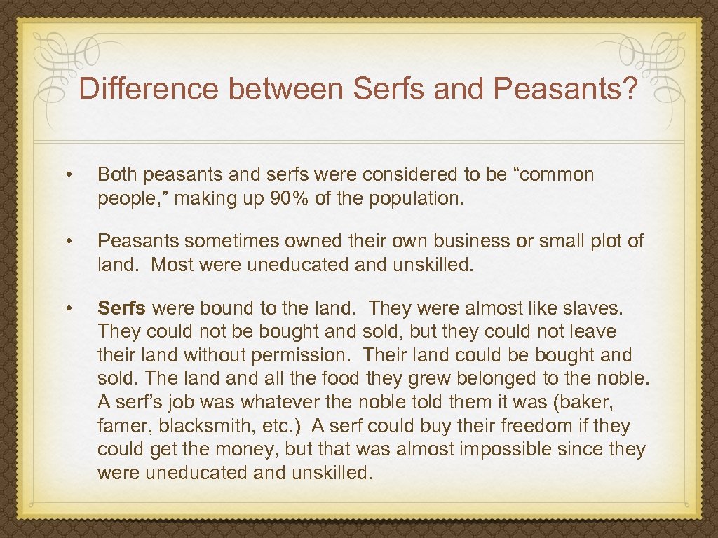 Difference between Serfs and Peasants? • Both peasants and serfs were considered to be