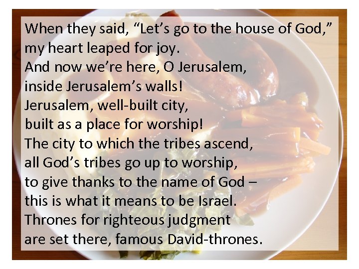 When they said, “Let’s go to the house of God, ” my heart leaped