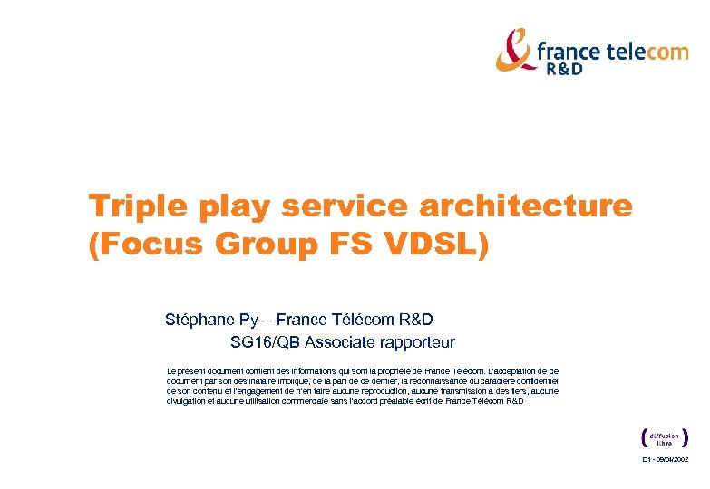 Triple play service architecture (Focus Group FS VDSL) Stéphane Py – France Télécom R&D