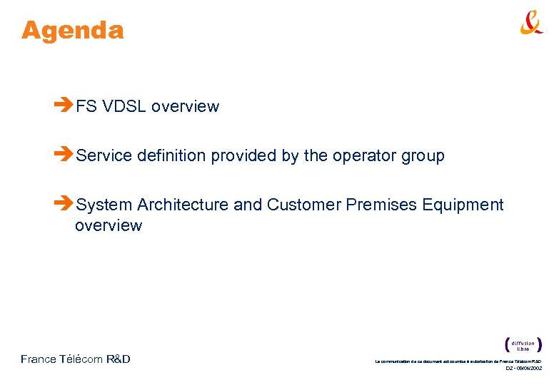 Agenda èFS VDSL overview èService definition provided by the operator group èSystem Architecture and