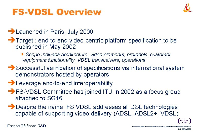 FS-VDSL Overview èLaunched in Paris, July 2000 èTarget : end-to-end video-centric platform specification to