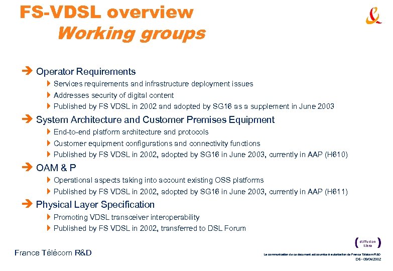 FS-VDSL overview Working groups è Operator Requirements 4 Services requirements and infrastructure deployment issues