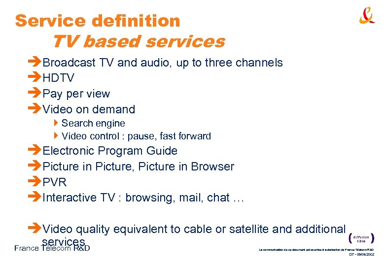 Service definition TV based services èBroadcast TV and audio, up to three channels èHDTV