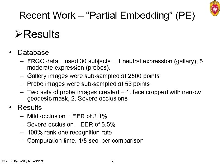 Recent Work – “Partial Embedding” (PE) ØResults • Database – FRGC data – used