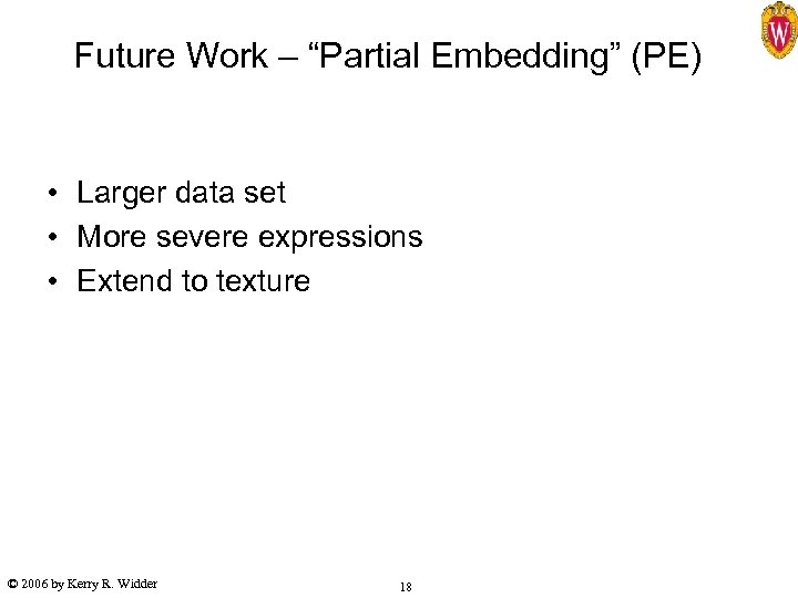 Future Work – “Partial Embedding” (PE) • Larger data set • More severe expressions