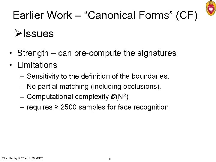 Earlier Work – “Canonical Forms” (CF) ØIssues • Strength – can pre-compute the signatures