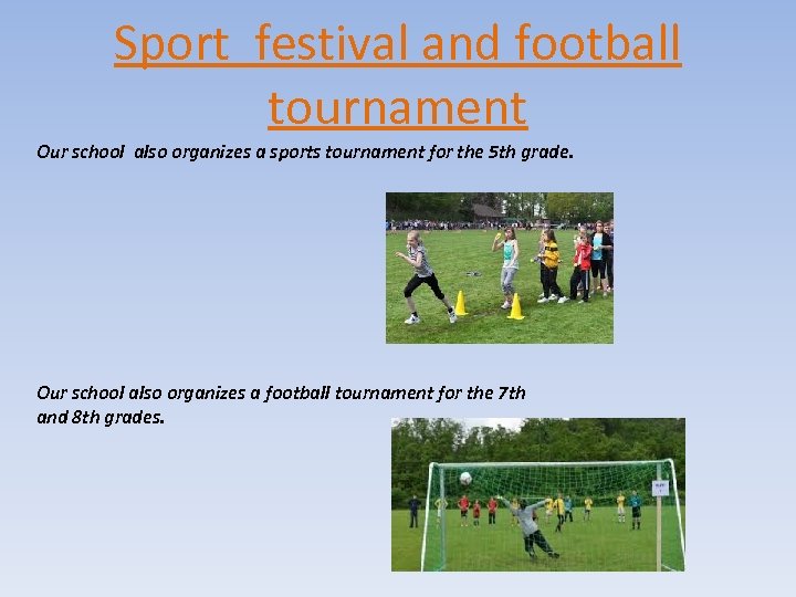 Sport festival and football tournament Our school also organizes a sports tournament for the