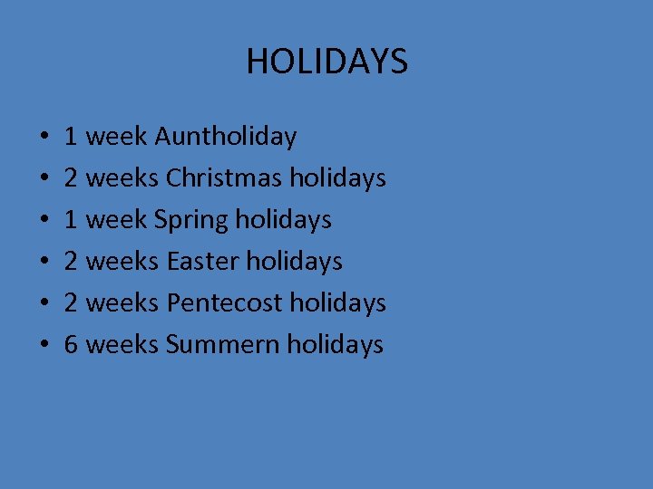 HOLIDAYS • • • 1 week Auntholiday 2 weeks Christmas holidays 1 week Spring