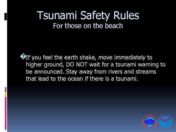 Tsunami Safety Rules For those on the beach �If you feel the earth shake,