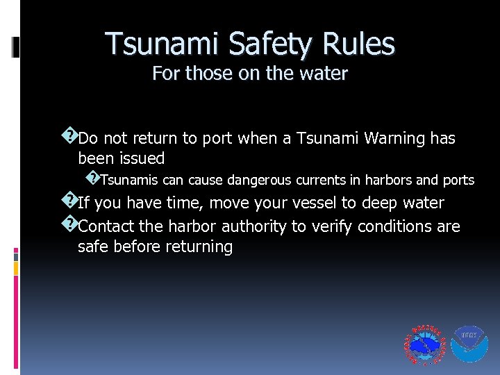 Tsunami Safety Rules For those on the water �Do not return to port when