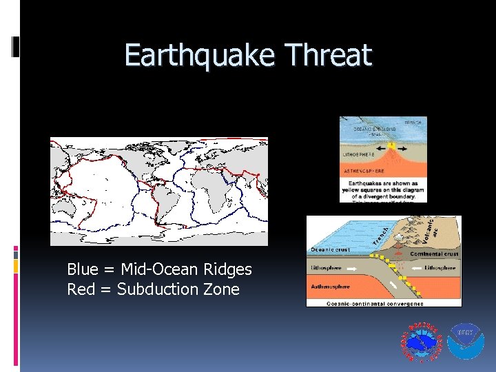 Earthquake Threat Blue = Mid-Ocean Ridges Red = Subduction Zone 