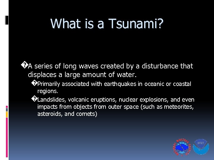 What is a Tsunami? �A series of long waves created by a disturbance that
