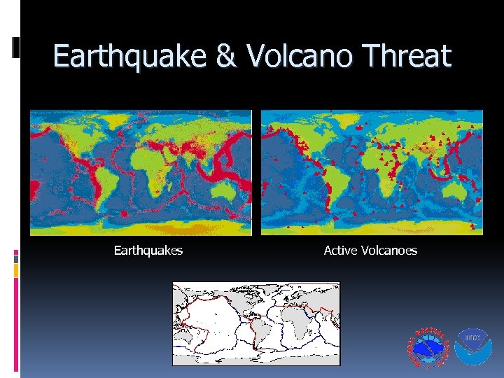 Earthquake & Volcano Threat Earthquakes Active Volcanoes 