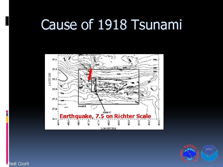 Cause of 1918 Tsunami Earthquake, 7. 5 on Richter Scale Michael Count 
