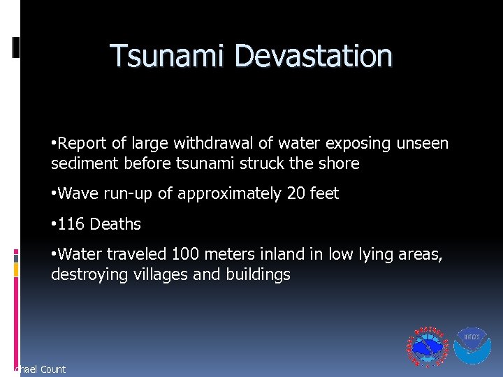 Tsunami Devastation • Report of large withdrawal of water exposing unseen sediment before tsunami
