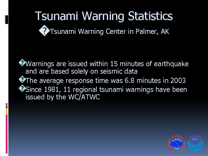 Tsunami Warning Statistics �Tsunami Warning Center in Palmer, AK �Warnings are issued within 15
