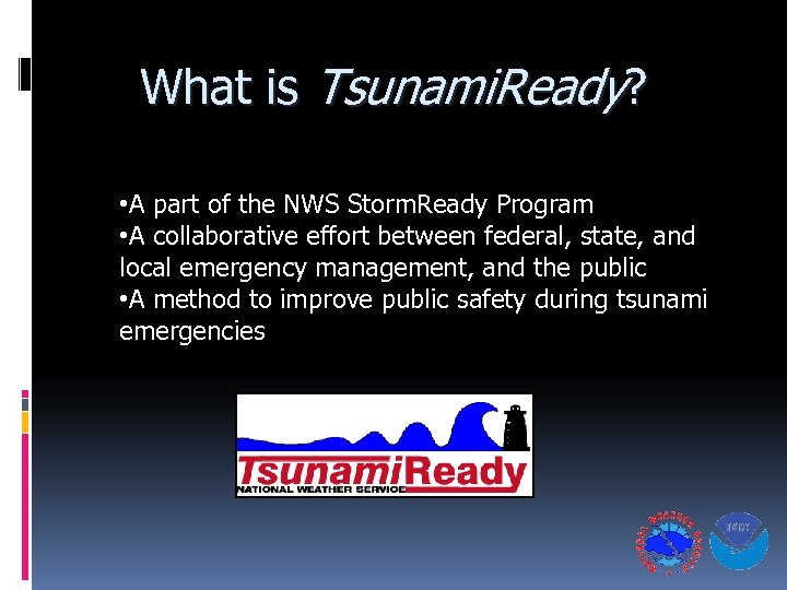 What is Tsunami. Ready? • A part of the NWS Storm. Ready Program •