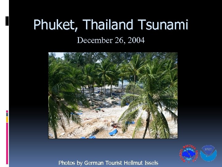Phuket, Thailand Tsunami December 26, 2004 Photos by German Tourist Hellmut Issels 