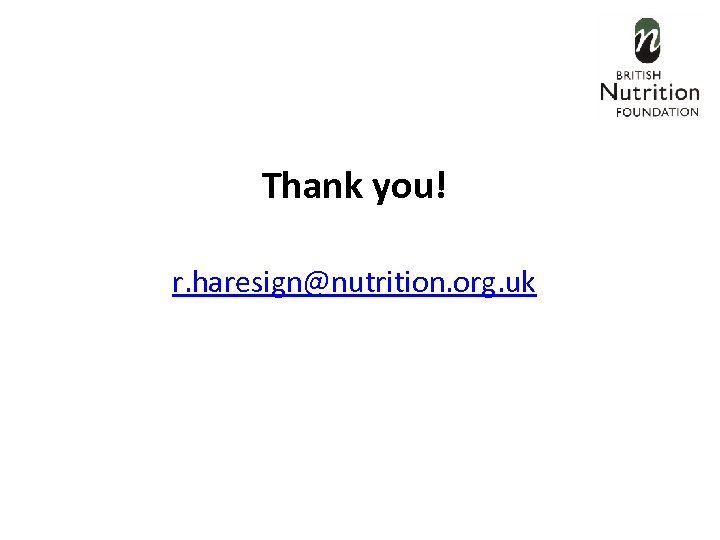 Thank you! r. haresign@nutrition. org. uk 