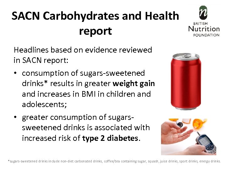SACN Carbohydrates and Health report Headlines based on evidence reviewed in SACN report: •