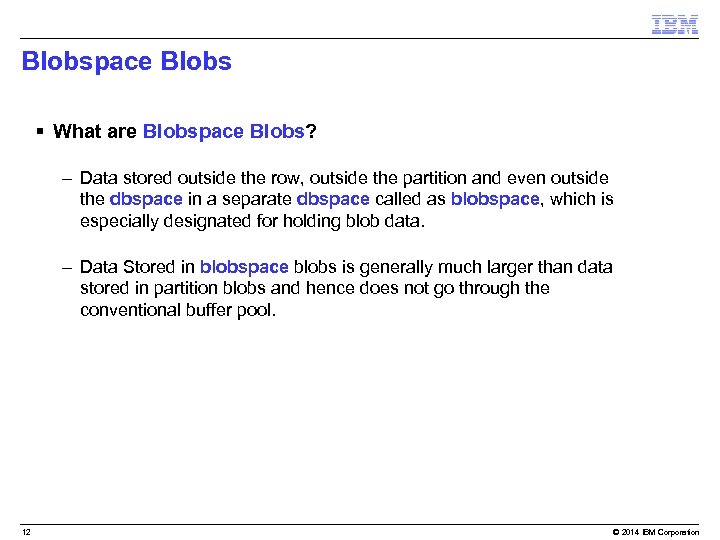 Blobspace Blobs § What are Blobspace Blobs? – Data stored outside the row, outside