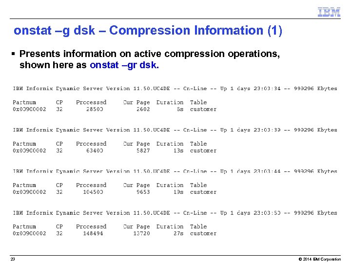 onstat –g dsk – Compression Information (1) § Presents information on active compression operations,