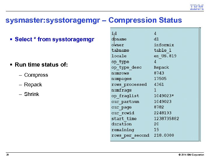sysmaster: sysstoragemgr – Compression Status § Select * from sysstoragemgr § Run time status