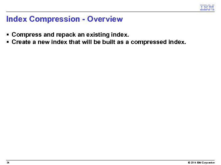 Index Compression - Overview § Compress and repack an existing index. § Create a