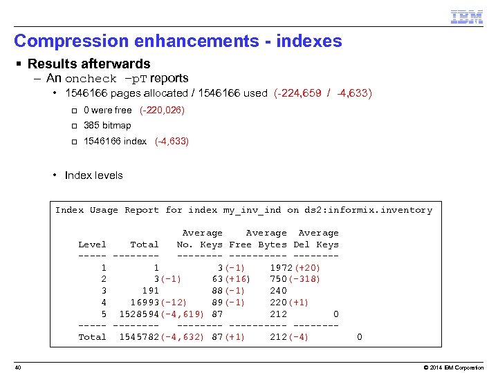 Compression enhancements - indexes § Results afterwards – An oncheck –p. T reports •