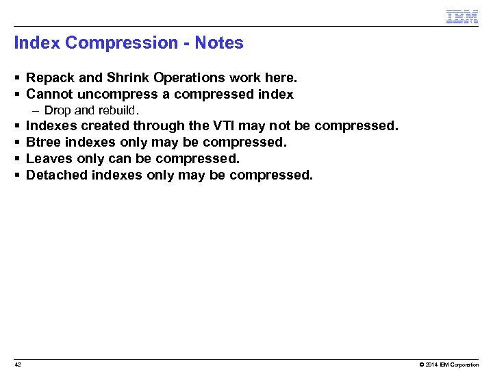 Index Compression - Notes § Repack and Shrink Operations work here. § Cannot uncompress