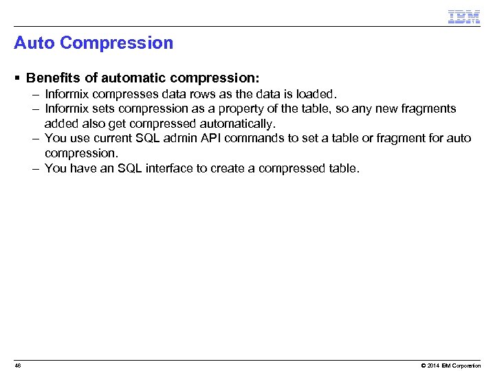 Auto Compression § Benefits of automatic compression: – Informix compresses data rows as the