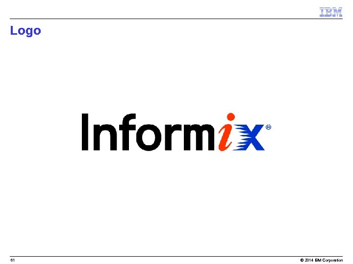 Logo 61 © 2014 IBM Corporation 