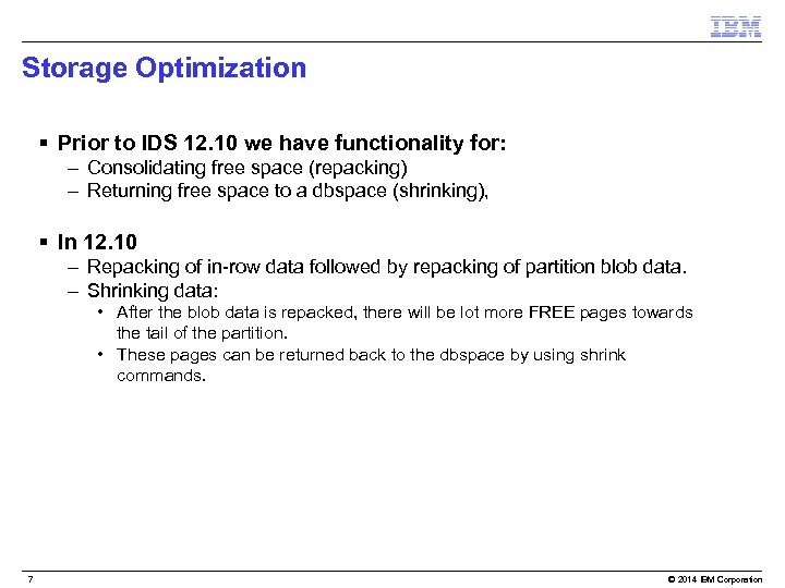 Storage Optimization § Prior to IDS 12. 10 we have functionality for: – Consolidating
